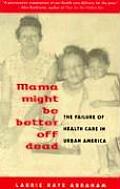 Mama Might Be Better Off Dead The Failure of Health Care in Urban America