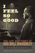 I Feel So Good: The Life and Times of Big Bill Broonzy