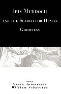 Iris Murdoch & the Search for Human Goodness