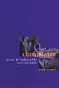 Camus & Sartre The Story of a Friendship & the Quarrel That Ended It
