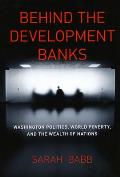 Behind the Development Banks: Washington Politics, World Poverty, and the Wealth of Nations