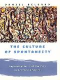 Culture of Spontaneity Improvisation & the Arts in Postwar America