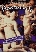 How to Do It Guides to Good Living for Renaissance Italians