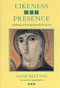 Likeness & Presence A History of the Image Before the Era of Art