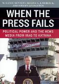 When the Press Fails: Political Power and the News Media from Iraq to Katrina