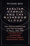 Realism, Utopia, and the Mushroom Cloud: Four Activist Intellectuals and Their Strategies for Peace, 1945-1989--Louise Weiss (France), Leo Szilard (Us