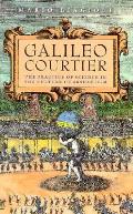 Galileo Courtier The Practice of Science in the Culture of Absolutism