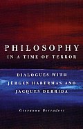 Philosophy in a Time of Terror Dialogues with Jurgen Habermas & Jacques Derrida