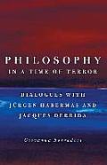 Philosophy in a Time of Terror Dialogues with Jurgen Habermas & Jacques Derrida