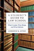 A Student's Guide to Law School: What Counts, What Helps, and What Matters