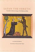 Satan the Heretic: The Birth of Demonology in the Medieval West