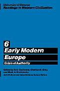 University of Chicago Readings in Western Civilization, Volume 6: Early Modern Europe: Crisis of Authority Volume 6