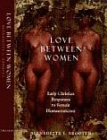 Love Between Women Early Christian Responses to Female Homoeroticism