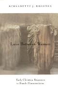 Love Between Women: Early Christian Responses to Female Homoeroticism