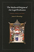 The Medieval Origins of the Legal Profession: Canonists, Civilians, and Courts