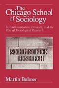 The Chicago School of Sociology: Institutionalization, Diversity, and the Rise of Sociological Research