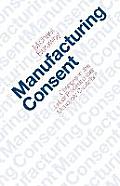 Manufacturing Consent Changes in the Labor Process Under Monopoly Capitalism