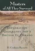 Masters of All They Surveyed Exploration Geography & a British El Dorado