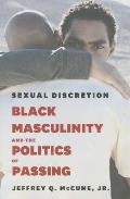 Sexual Discretion: Black Masculinity and the Politics of Passing
