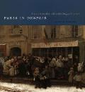 Paris in Despair Art & Everyday Life Under Siege 1870 71