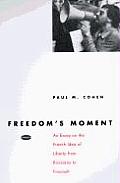 Freedoms Moment An Essay on the French Idea of Liberty from Rousseau to Foucault