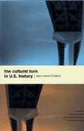 The Cultural Turn in U. S. History: Past, Present, and Future