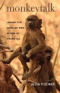 Monkeytalk Inside the Worlds & Minds of Primates