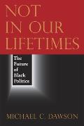 Not in Our Lifetimes: The Future of Black Politics