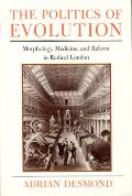 The Politics of Evolution: Morphology, Medicine, and Reform in Radical London