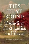 Ties That Bound Founding First Ladies & Slaves