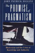 Promise of Pragmatism Modernism & the Crisis of Knowledge & Authority