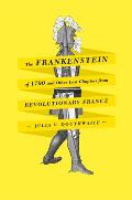 Frankenstein of 1790 & Other Lost Chapters from Revolutionary France