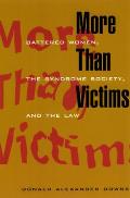 More Than Victims Battered Women the Syndrome Society & the Law