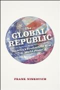 The Global Republic: America's Inadvertent Rise to World Power