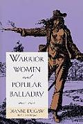 Warrior Women & Popular Balladry 1650 1850