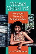 Visayan Vignettes Ethnographic Traces of a Philippine Island