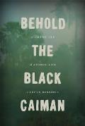 Behold The Black Caiman A Chronicle Of Life Among The Ayoreo