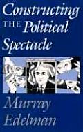 Constructing The Political Spectacle