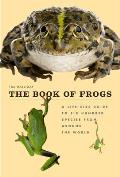 Book of Frogs A Life Size Guide to Six Hundred Species from around the World