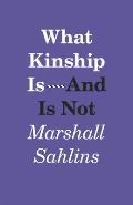 What Kinship Is & Is Not
