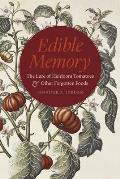 Edible Memory The Lure of Heirloom Tomatoes & Other Forgotten Foods