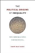 Political Origins of Inequality Why a More Equal World Is Better for Us All