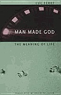 Man Made God: The Meaning of Life