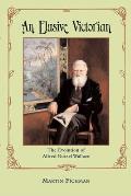 Elusive Victorian The Evolution of Alfred Russel Wallace