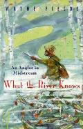What the River Knows An Angler in Midstream