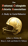 National Collegiate Athletic Association A Study in Cartel Behavior