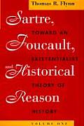 Sartre, Foucault, and Historical Reason, Volume One: Toward an Existentialist Theory of History Volume 1