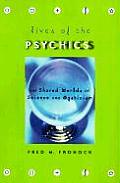 Lives of the Psychics: The Shared Worlds of Science and Mysticism