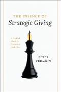 Essence of Strategic Giving A Practical Guide for Donors & Fundraisers