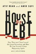 House Of Debt How They & You Caused The Great Recession & How We Can Prevent It From Happening Again